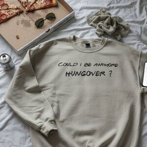 "Could I Be Anymore Hungover?" Graphic Sweatshirt